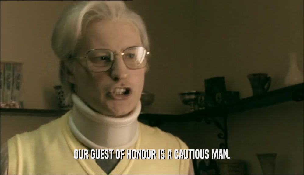 OUR GUEST OF HONOUR IS A CAUTIOUS MAN.  