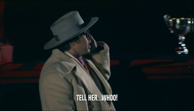 TELL HER...WHOO!  