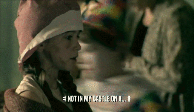 # NOT IN MY CASTLE ON A... #  