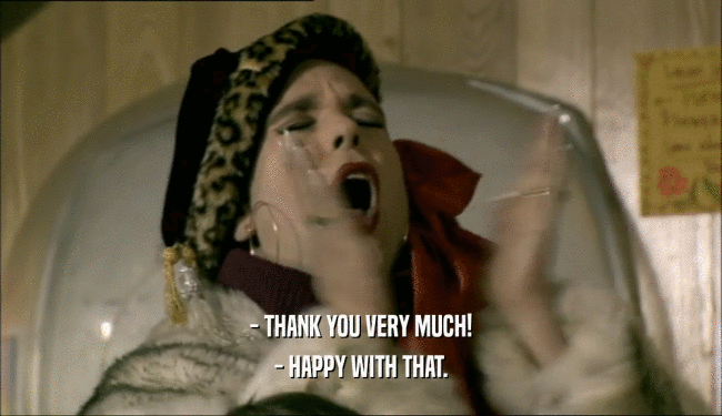 - THANK YOU VERY MUCH! - HAPPY WITH THAT. 