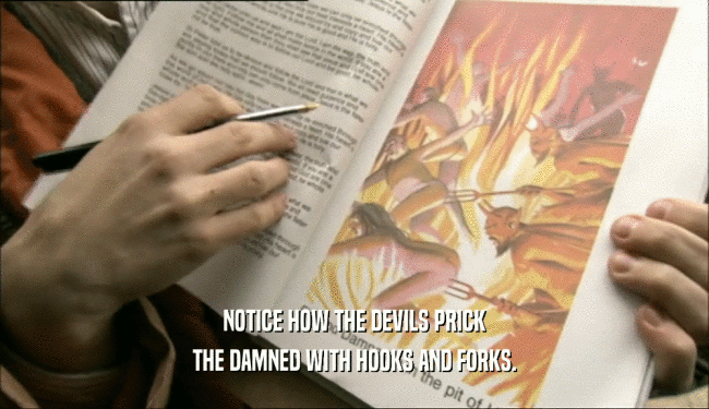 NOTICE HOW THE DEVILS PRICK THE DAMNED WITH HOOKS AND FORKS. 