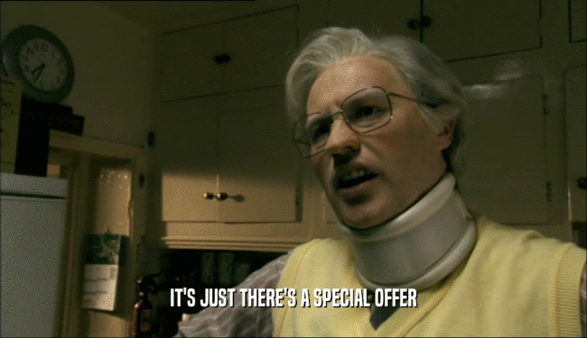 IT'S JUST THERE'S A SPECIAL OFFER  