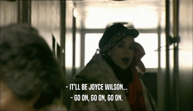 - IT'LL BE JOYCE WILSON... - GO ON, GO ON, GO ON. 
