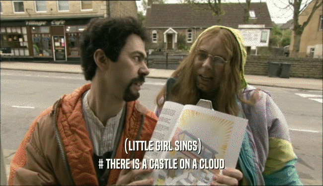 (LITTLE GIRL SINGS) # THERE IS A CASTLE ON A CLOUD 