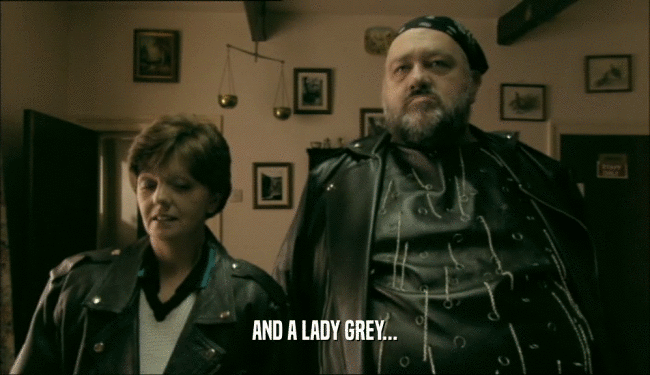AND A LADY GREY...  