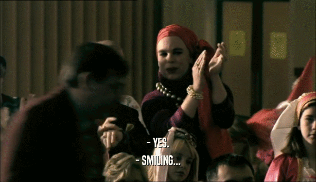 - YES. - SMILING... 
