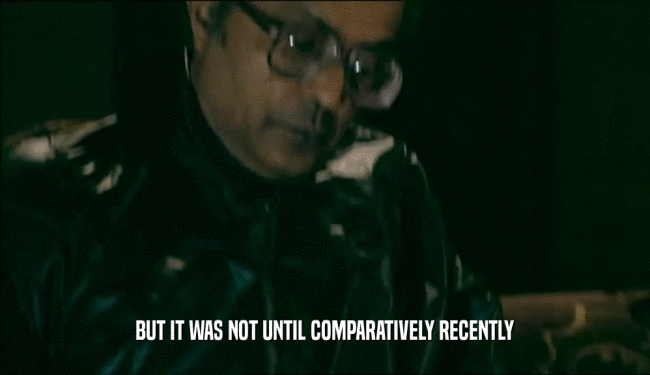 BUT IT WAS NOT UNTIL COMPARATIVELY RECENTLY  