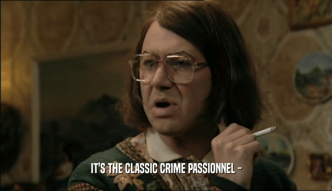 IT'S THE CLASSIC CRIME PASSIONNEL -  