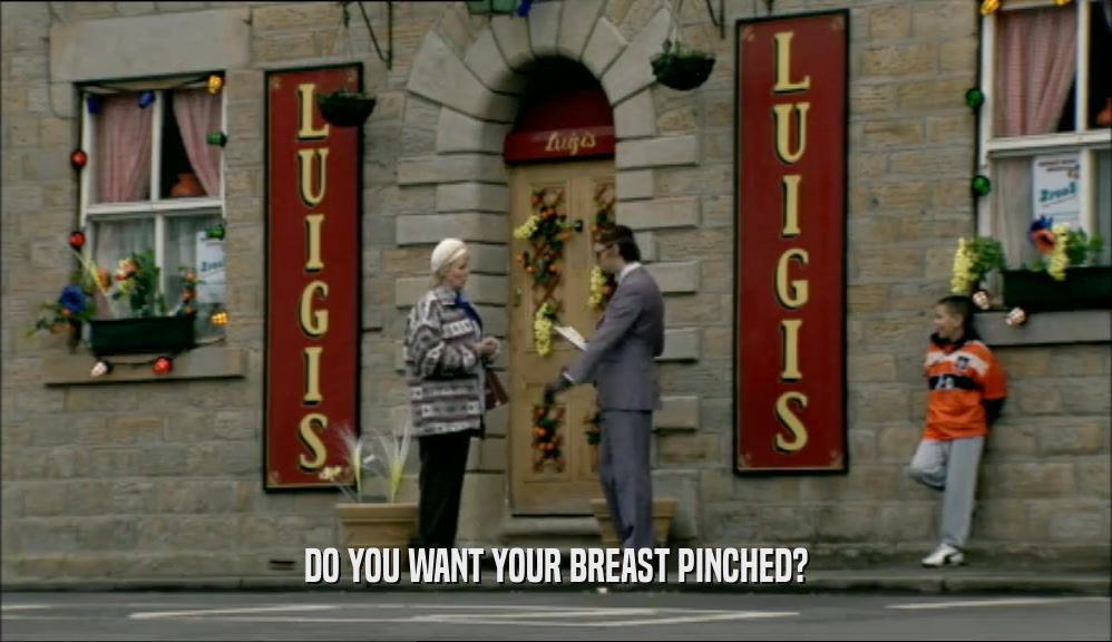 DO YOU WANT YOUR BREAST PINCHED?
  