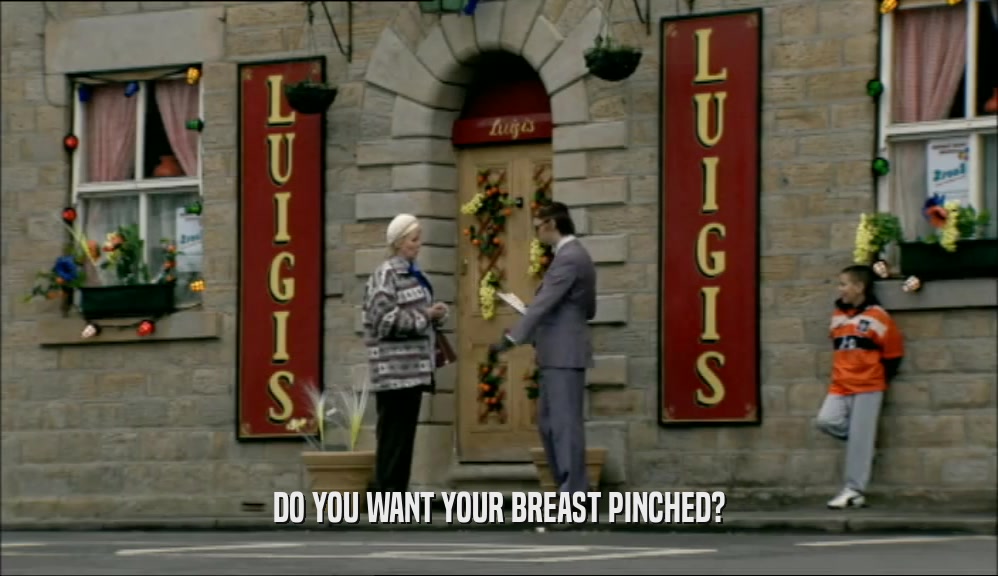 DO YOU WANT YOUR BREAST PINCHED?  