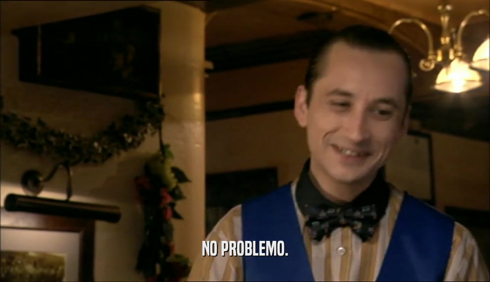 NO PROBLEMO.  