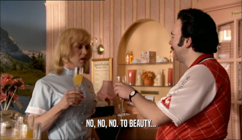 NO, NO, NO. TO BEAUTY...  