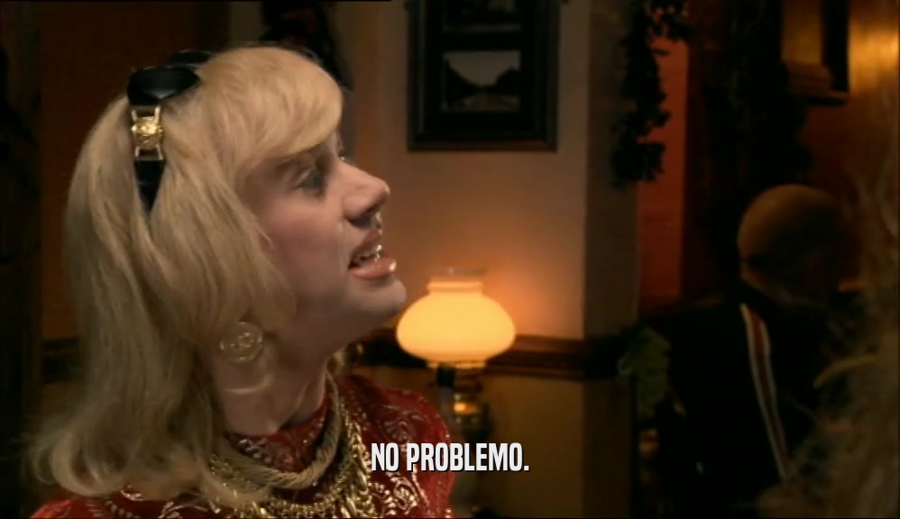 NO PROBLEMO.  