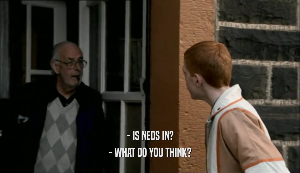 - IS NEDS IN?
 - WHAT DO YOU THINK?
 