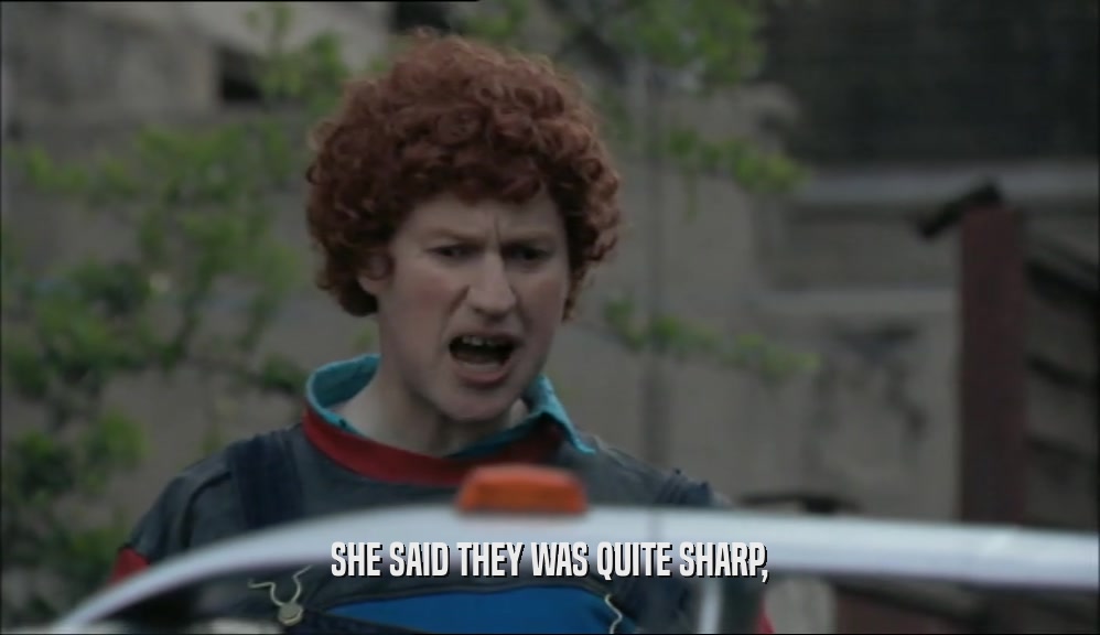 SHE SAID THEY WAS QUITE SHARP,  