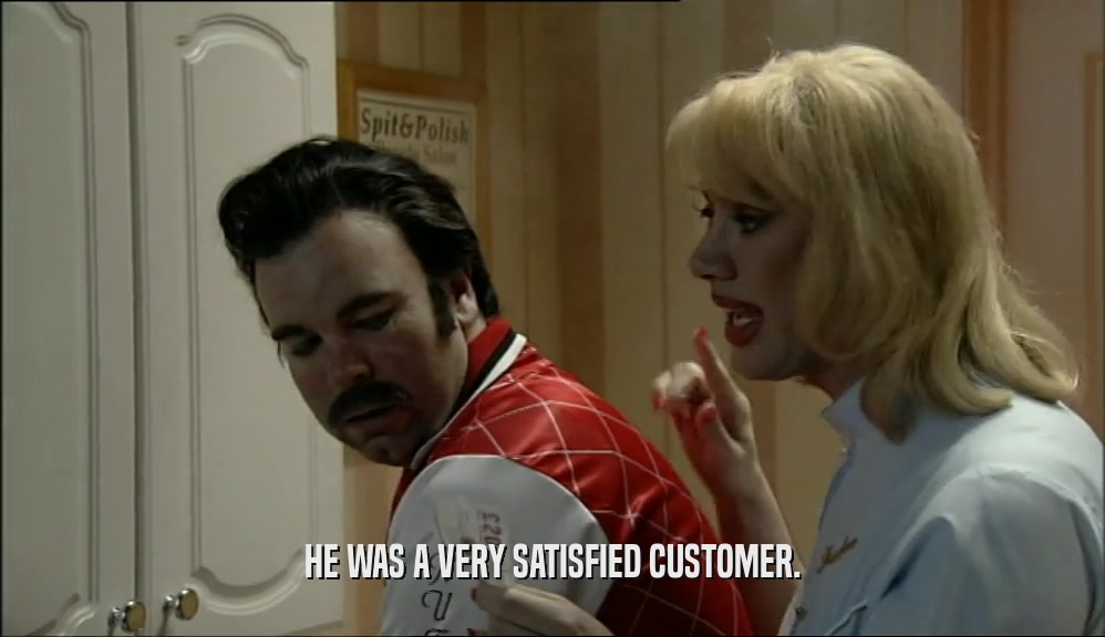 HE WAS A VERY SATISFIED CUSTOMER.  