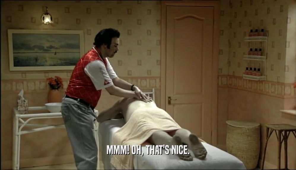 MMM! OH, THAT'S NICE.  