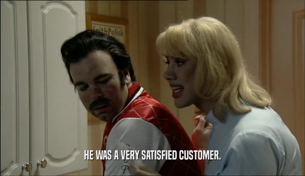 HE WAS A VERY SATISFIED CUSTOMER.  