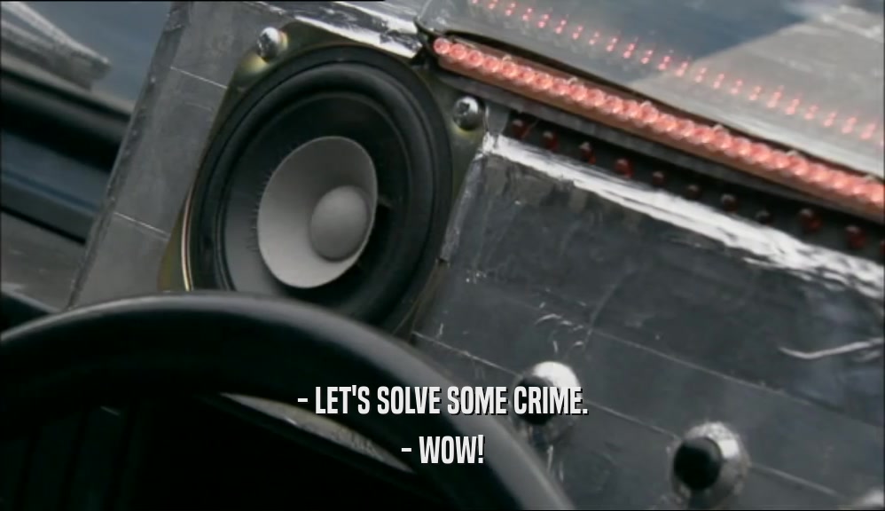 - LET'S SOLVE SOME CRIME. - WOW! 