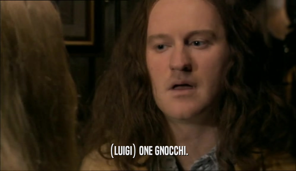 (LUIGI) ONE GNOCCHI.  