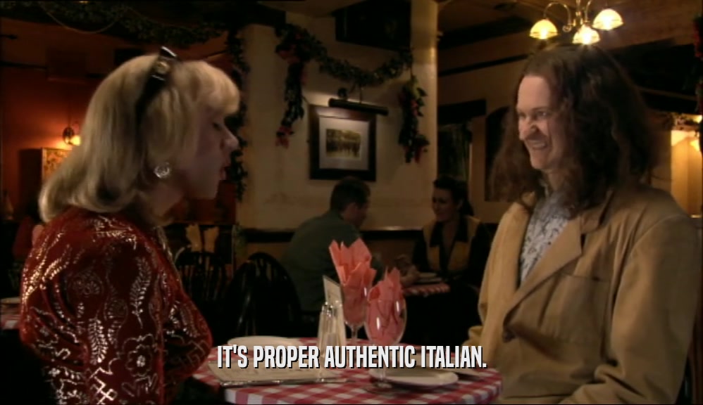 IT'S PROPER AUTHENTIC ITALIAN.  