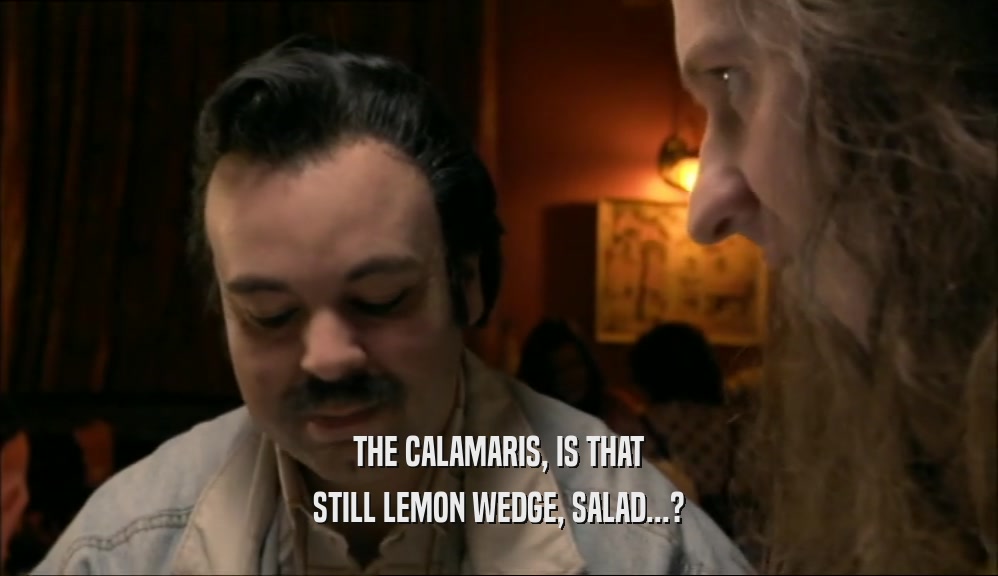 THE CALAMARIS, IS THAT STILL LEMON WEDGE, SALAD...? 