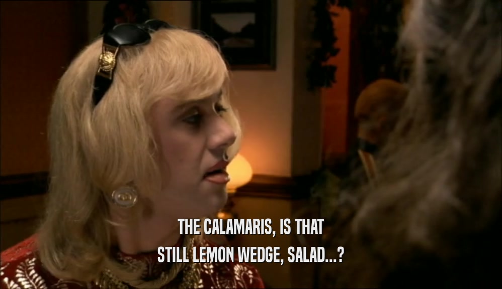THE CALAMARIS, IS THAT STILL LEMON WEDGE, SALAD...? 