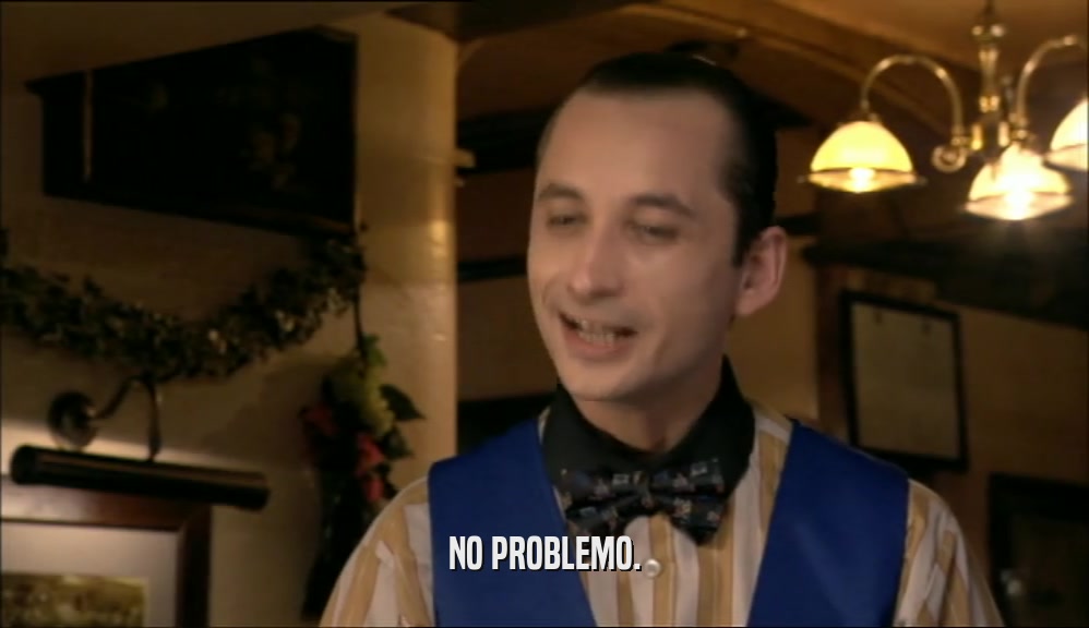 NO PROBLEMO.  