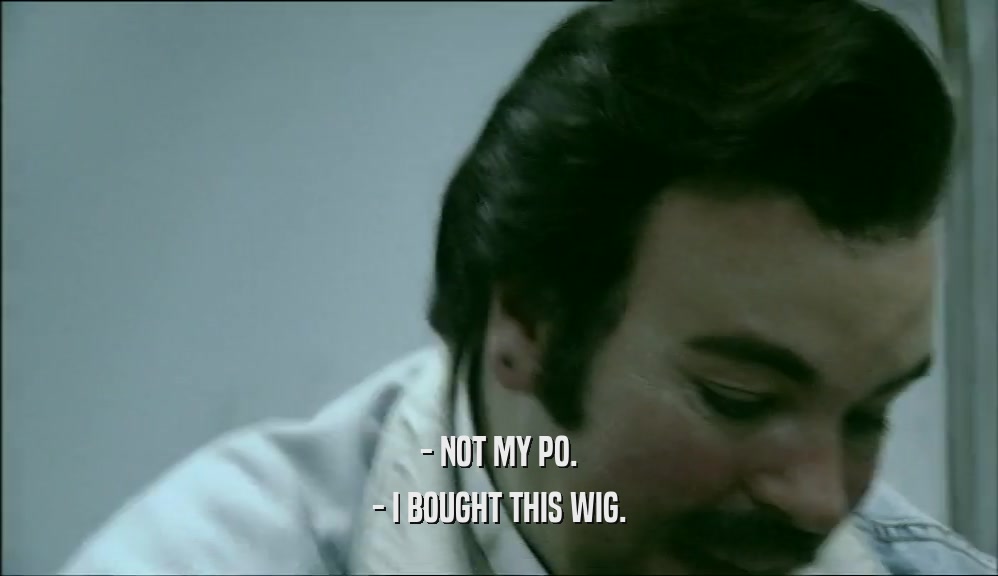- NOT MY PO. - I BOUGHT THIS WIG. 