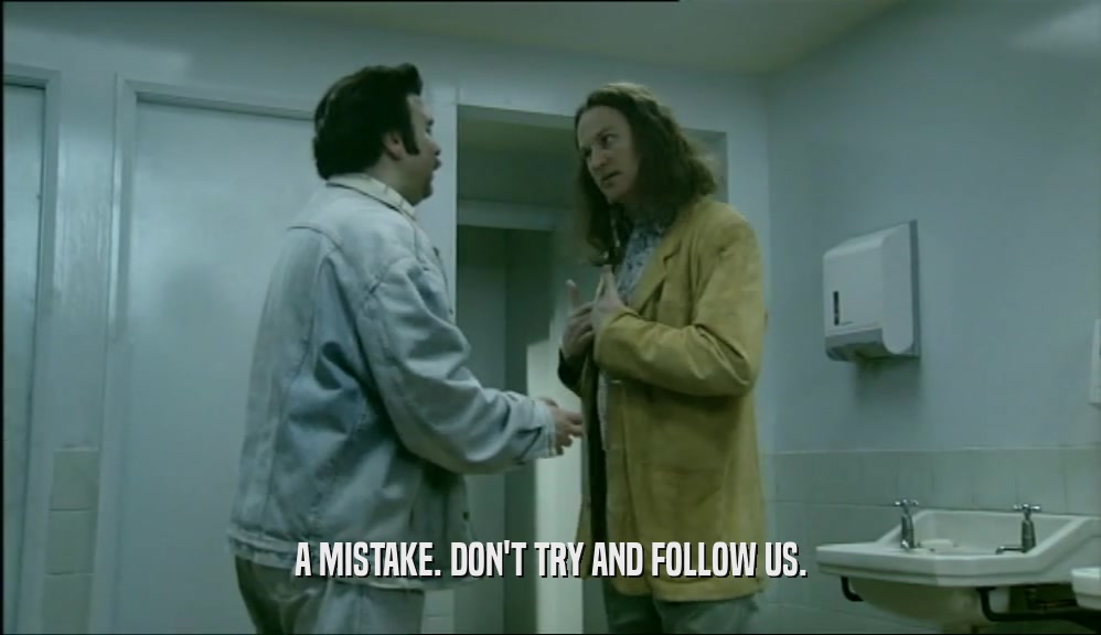 A MISTAKE. DON'T TRY AND FOLLOW US.  