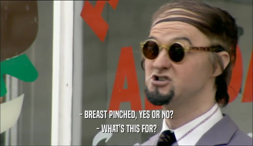 - BREAST PINCHED, YES OR NO? - WHAT'S THIS FOR? 