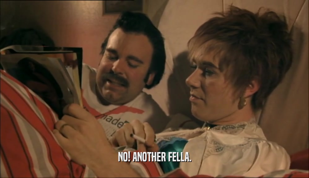 NO! ANOTHER FELLA.  
