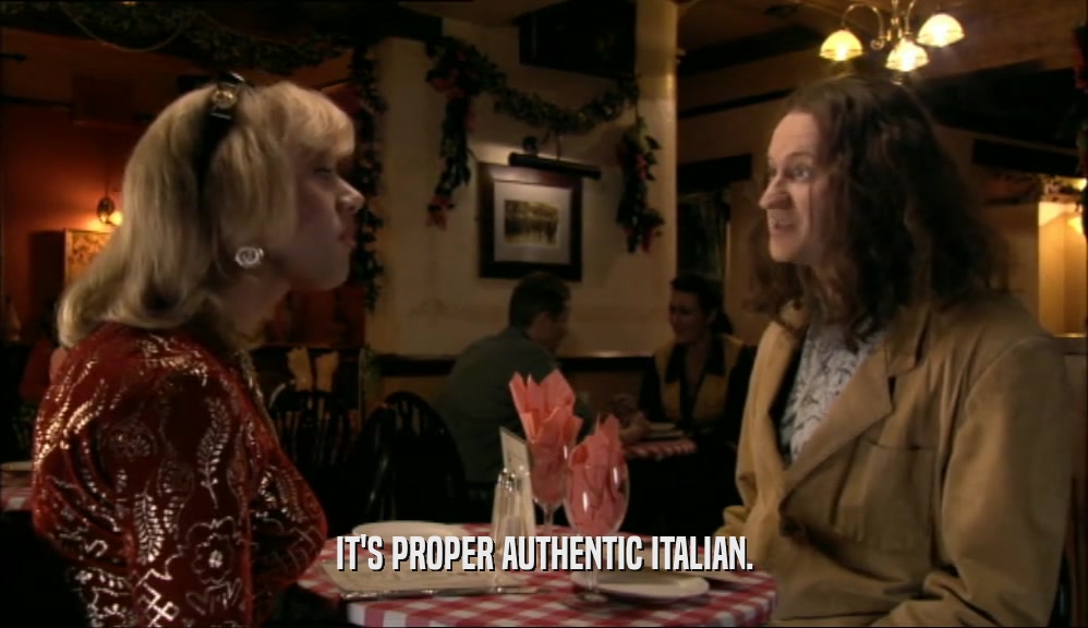 IT'S PROPER AUTHENTIC ITALIAN.  