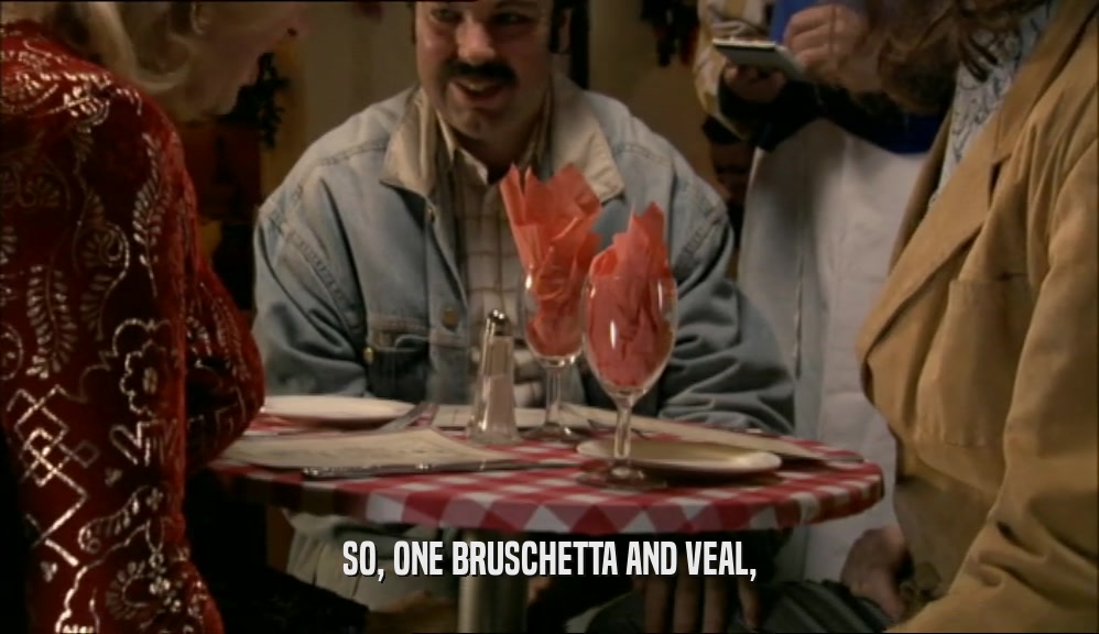 SO, ONE BRUSCHETTA AND VEAL,  
