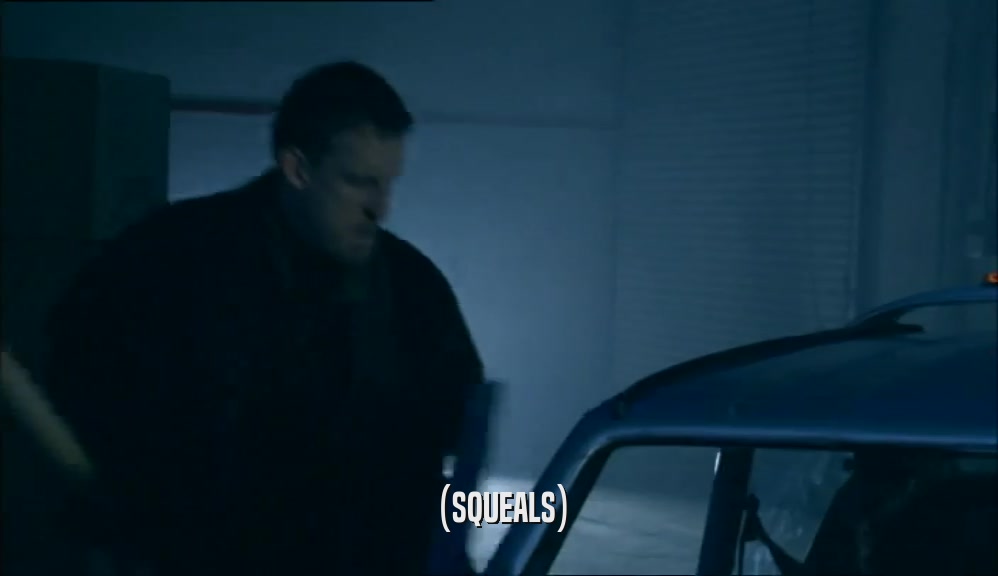 (SQUEALS)  