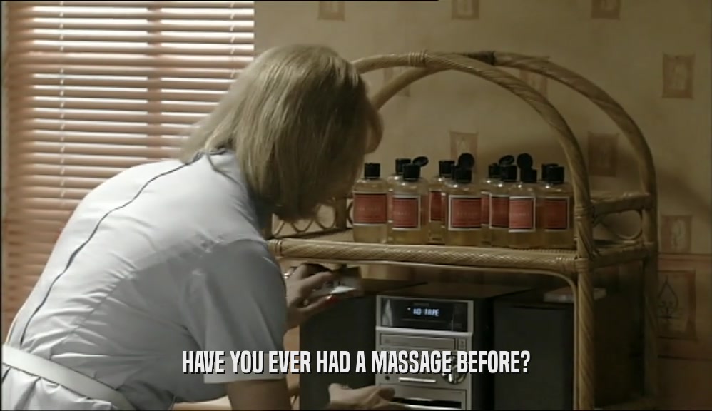 HAVE YOU EVER HAD A MASSAGE BEFORE?  