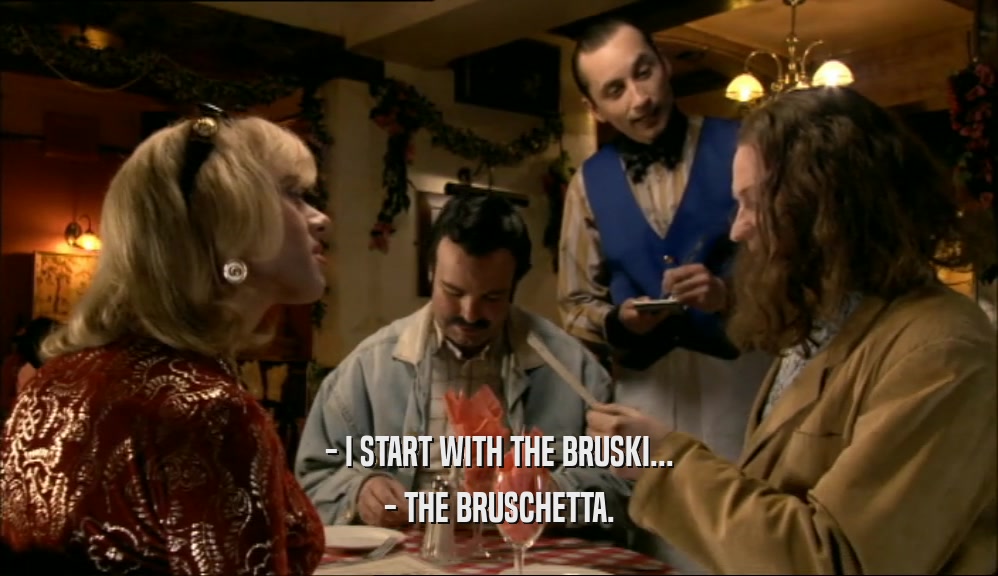 - I START WITH THE BRUSKI... - THE BRUSCHETTA. 