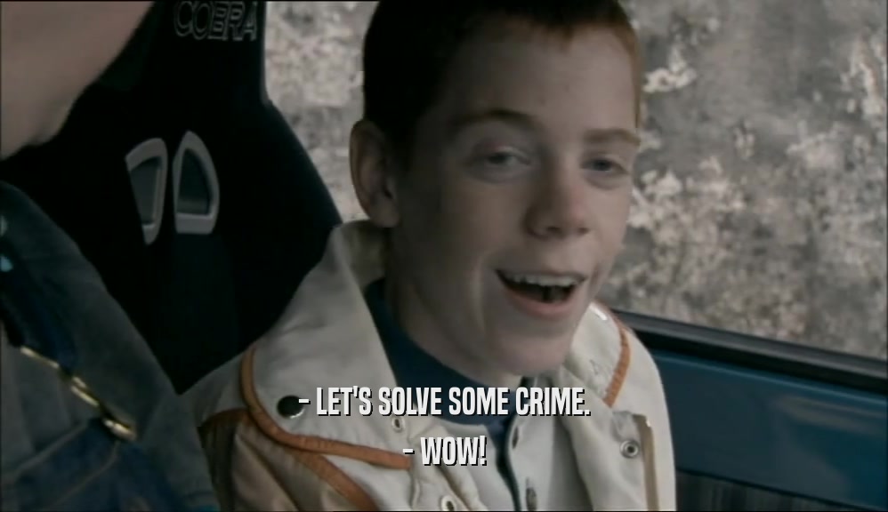 - LET'S SOLVE SOME CRIME. - WOW! 