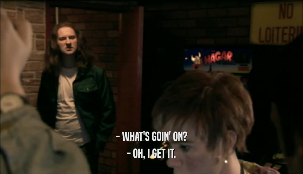 - WHAT'S GOIN' ON? - OH, I GET IT. 