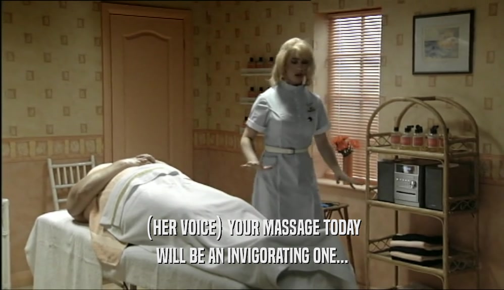 (HER VOICE) YOUR MASSAGE TODAY WILL BE AN INVIGORATING ONE... 