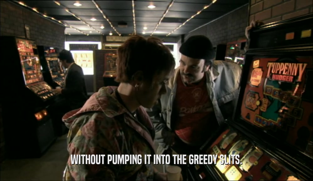 WITHOUT PUMPING IT INTO THE GREEDY SLITS.  