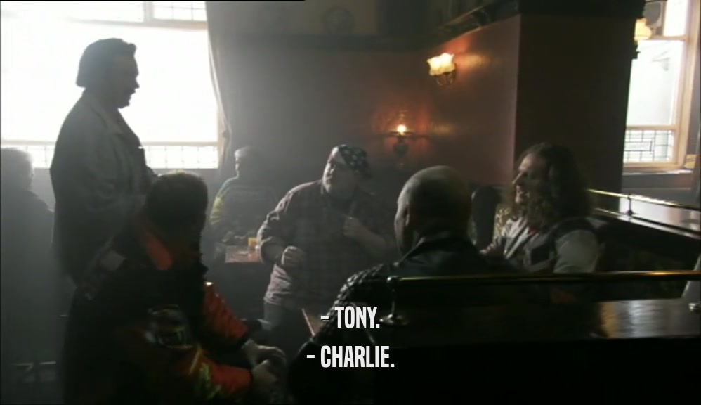 - TONY.
 - CHARLIE.
 
