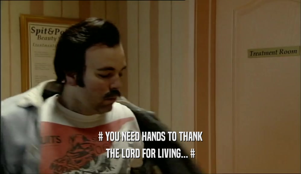 # YOU NEED HANDS TO THANK THE LORD FOR LIVING... # 