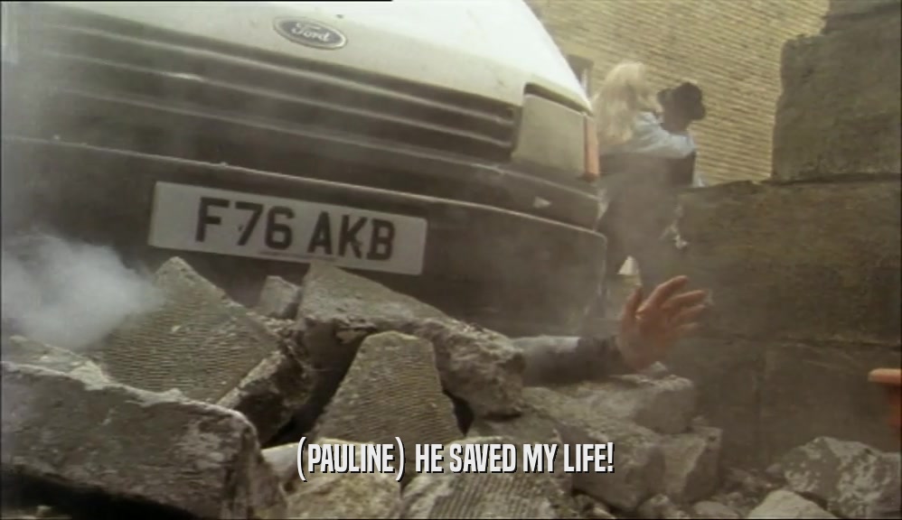 (PAULINE) HE SAVED MY LIFE!  