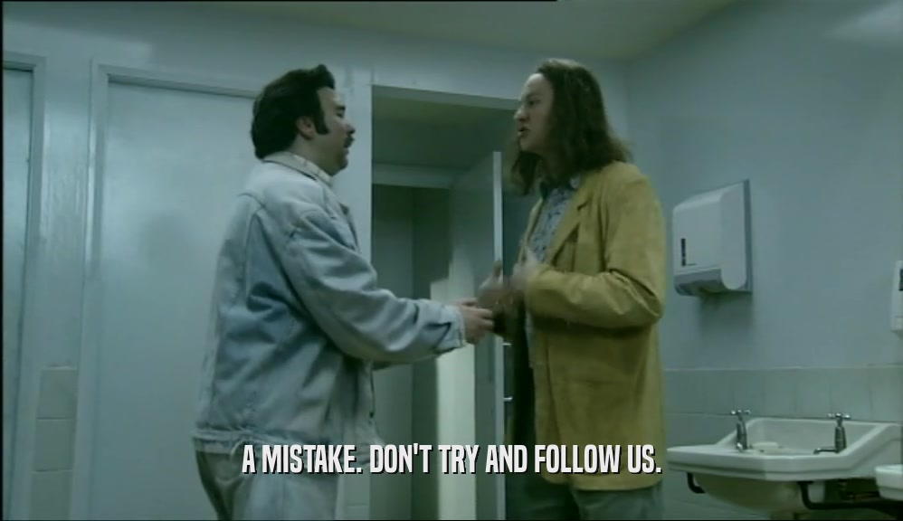 A MISTAKE. DON'T TRY AND FOLLOW US.  