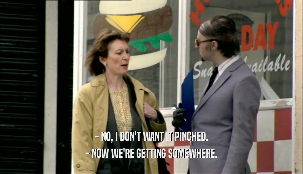 - NO, I DON'T WANT IT PINCHED. - NOW WE'RE GETTING SOMEWHERE. 