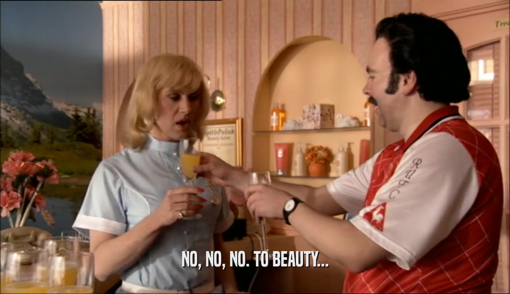 NO, NO, NO. TO BEAUTY...  
