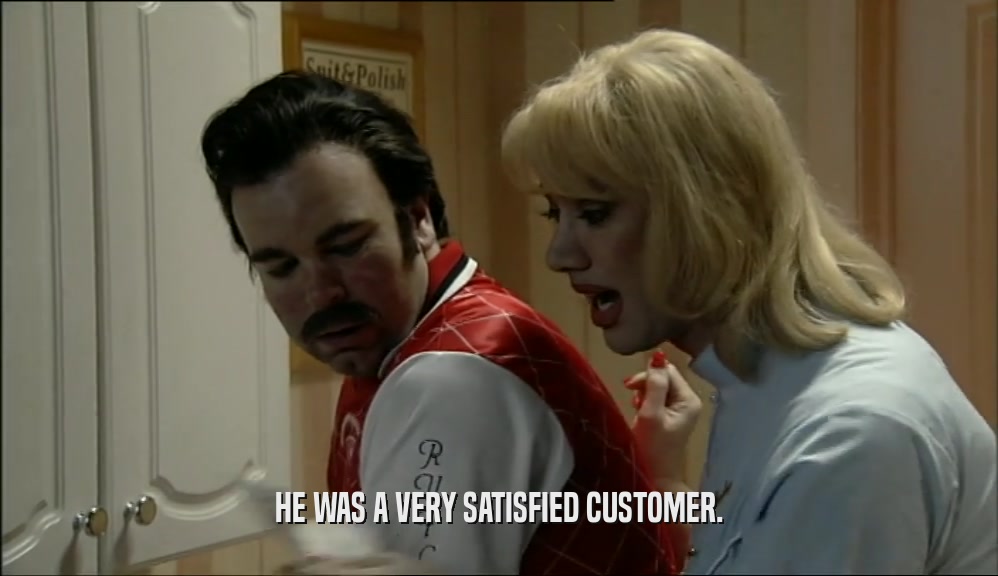 HE WAS A VERY SATISFIED CUSTOMER.  