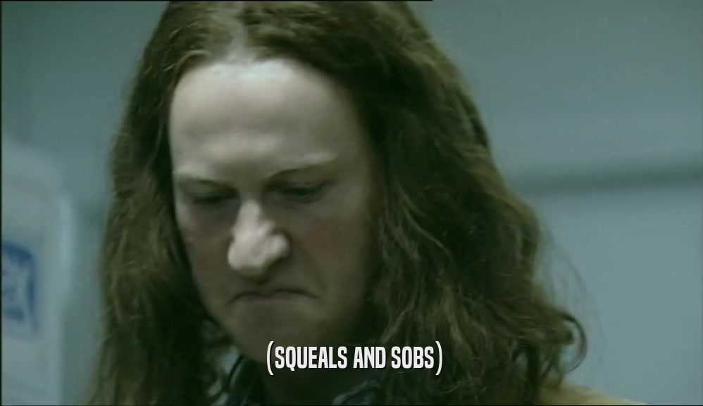 (SQUEALS AND SOBS)  