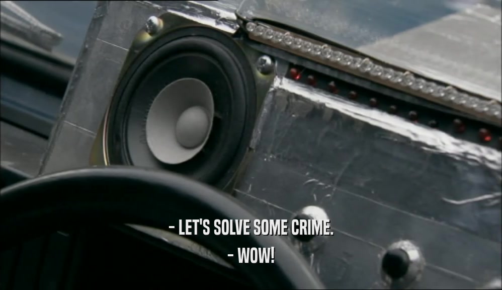 - LET'S SOLVE SOME CRIME. - WOW! 